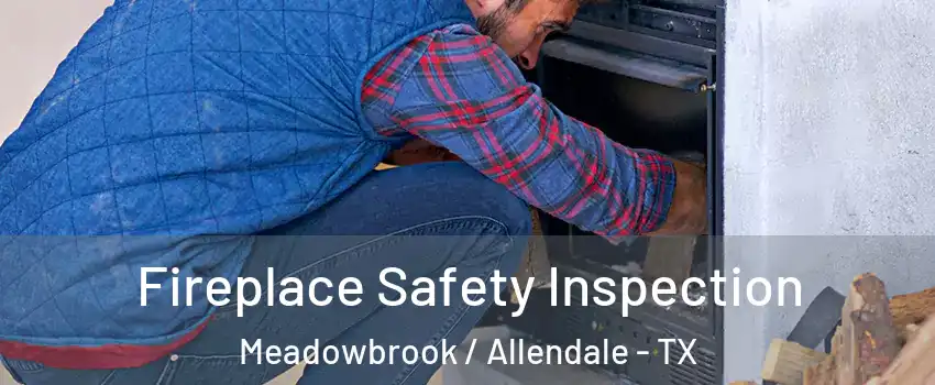 Fireplace Safety Inspection Meadowbrook / Allendale - TX