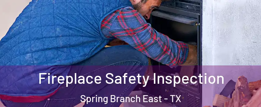 Fireplace Safety Inspection Spring Branch East - TX