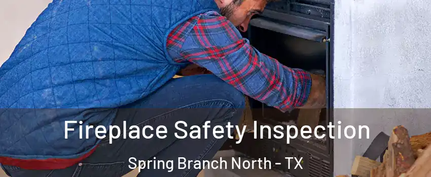 Fireplace Safety Inspection Spring Branch North - TX