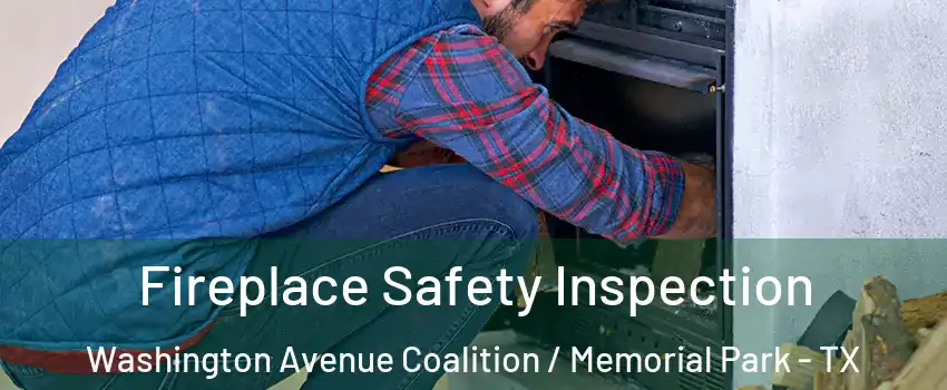 Fireplace Safety Inspection Washington Avenue Coalition / Memorial Park - TX