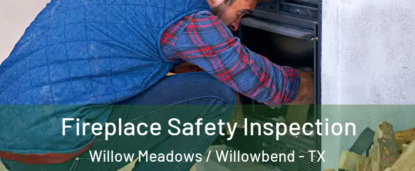 Fireplace Safety Inspection Willow Meadows / Willowbend - TX