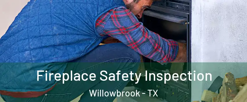 Fireplace Safety Inspection Willowbrook - TX