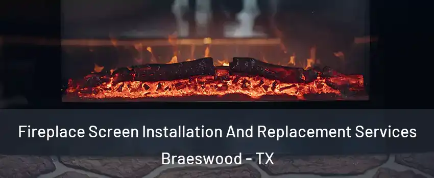 Fireplace Screen Installation And Replacement Services Braeswood - TX