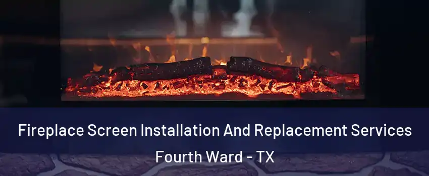 Fireplace Screen Installation And Replacement Services Fourth Ward - TX