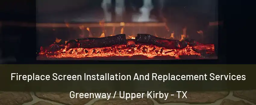 Fireplace Screen Installation And Replacement Services Greenway / Upper Kirby - TX
