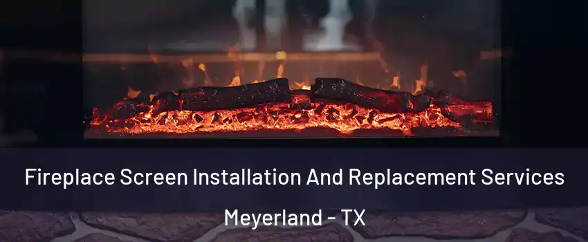 Fireplace Screen Installation And Replacement Services Meyerland - TX