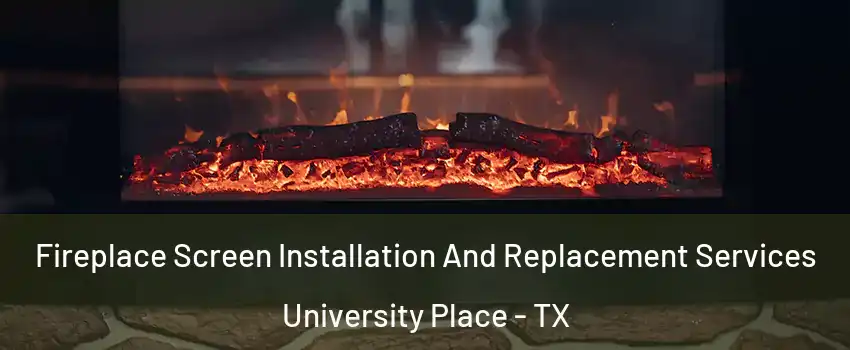 Fireplace Screen Installation And Replacement Services University Place - TX