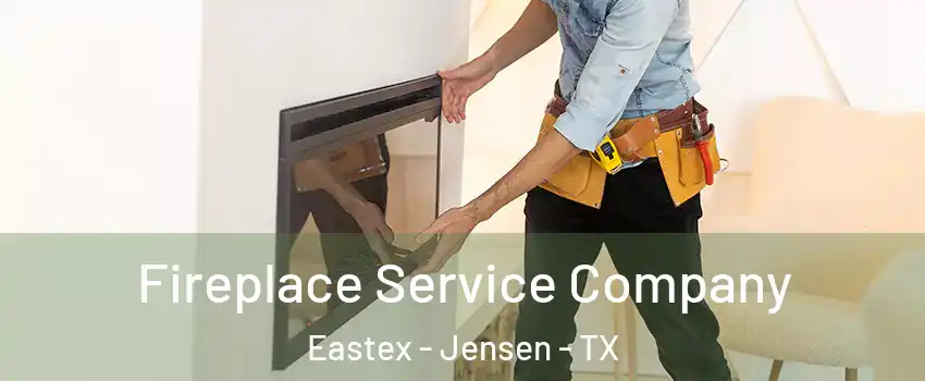 Fireplace Service Company Eastex - Jensen - TX