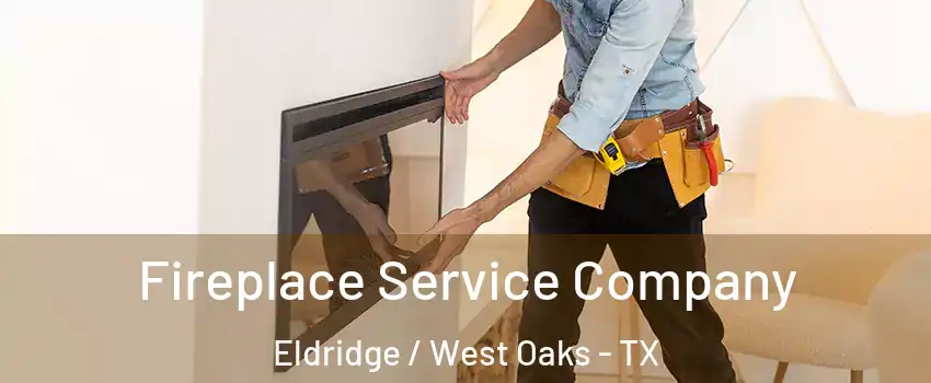 Fireplace Service Company Eldridge / West Oaks - TX