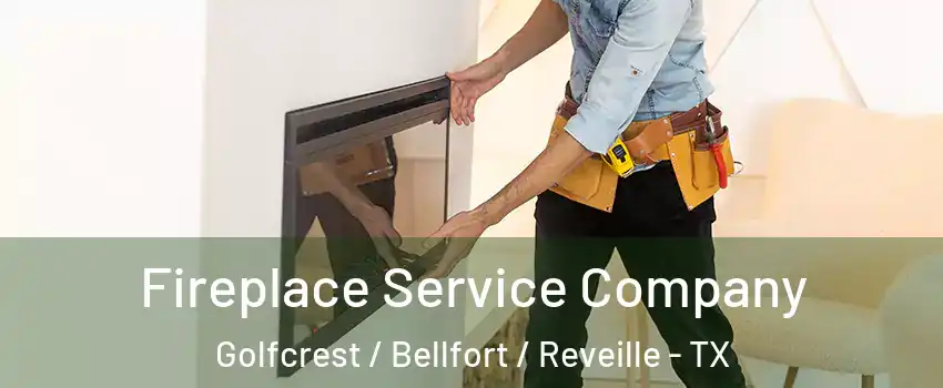 Fireplace Service Company Golfcrest / Bellfort / Reveille - TX
