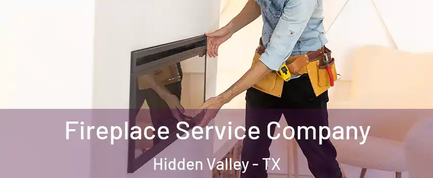 Fireplace Service Company Hidden Valley - TX