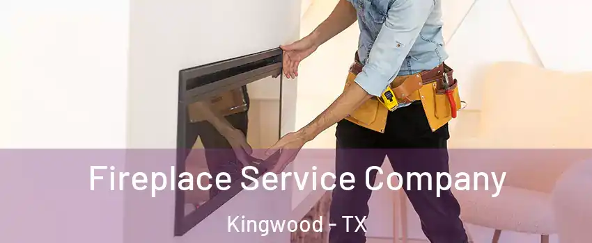 Fireplace Service Company Kingwood - TX