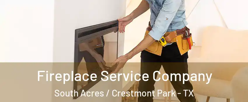Fireplace Service Company South Acres / Crestmont Park - TX