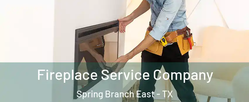 Fireplace Service Company Spring Branch East - TX