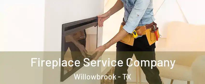 Fireplace Service Company Willowbrook - TX