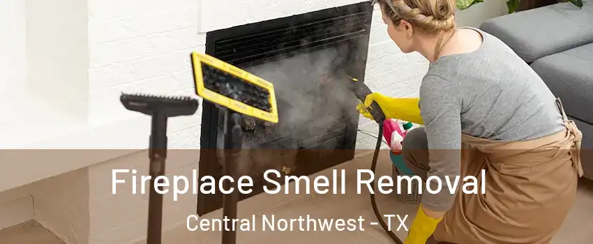 Fireplace Smell Removal Central Northwest - TX