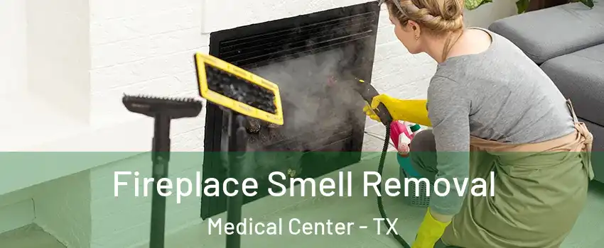Fireplace Smell Removal Medical Center - TX