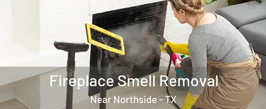 Fireplace Smell Removal Near Northside - TX
