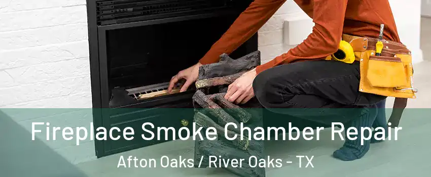 Fireplace Smoke Chamber Repair Afton Oaks / River Oaks - TX