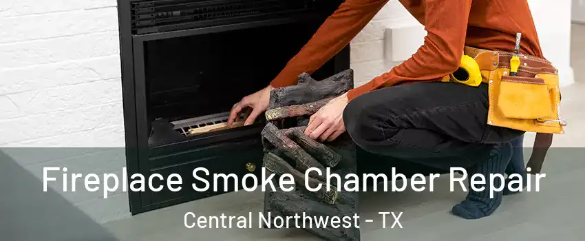 Fireplace Smoke Chamber Repair Central Northwest - TX