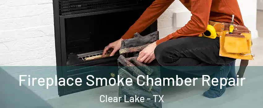Fireplace Smoke Chamber Repair Clear Lake - TX
