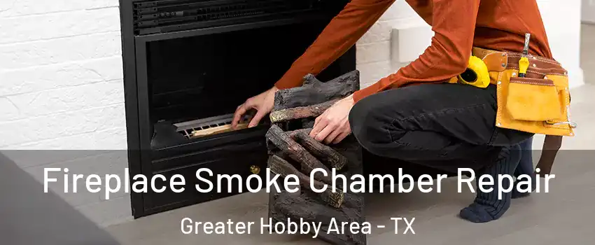 Fireplace Smoke Chamber Repair Greater Hobby Area - TX
