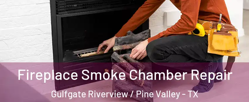 Fireplace Smoke Chamber Repair Gulfgate Riverview / Pine Valley - TX
