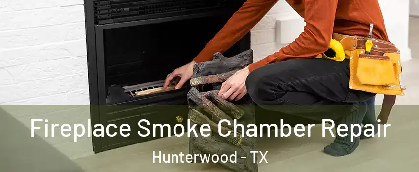 Fireplace Smoke Chamber Repair Hunterwood - TX