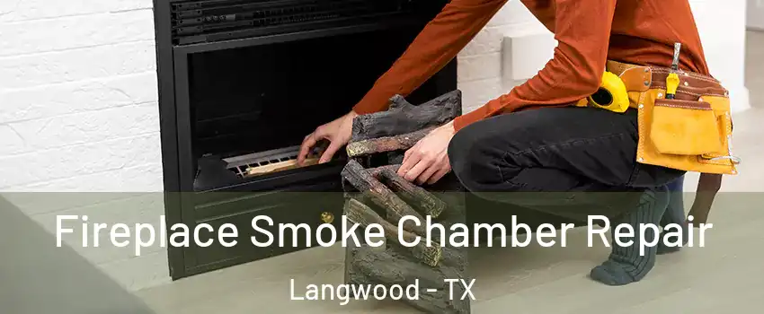 Fireplace Smoke Chamber Repair Langwood - TX