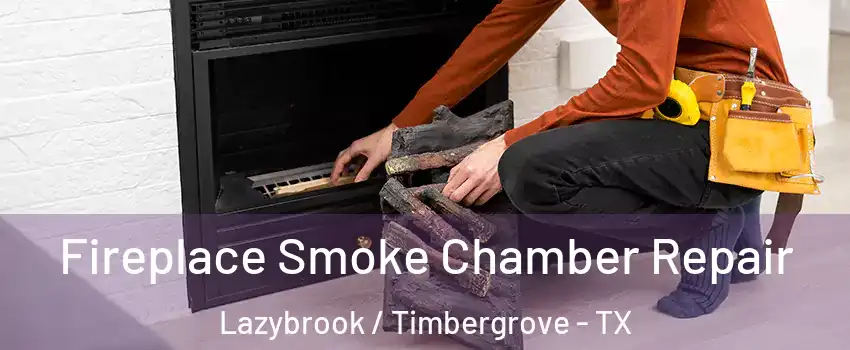 Fireplace Smoke Chamber Repair Lazybrook / Timbergrove - TX