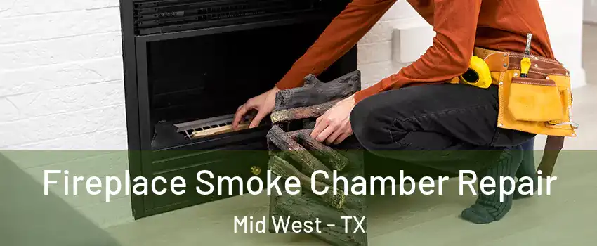 Fireplace Smoke Chamber Repair Mid West - TX