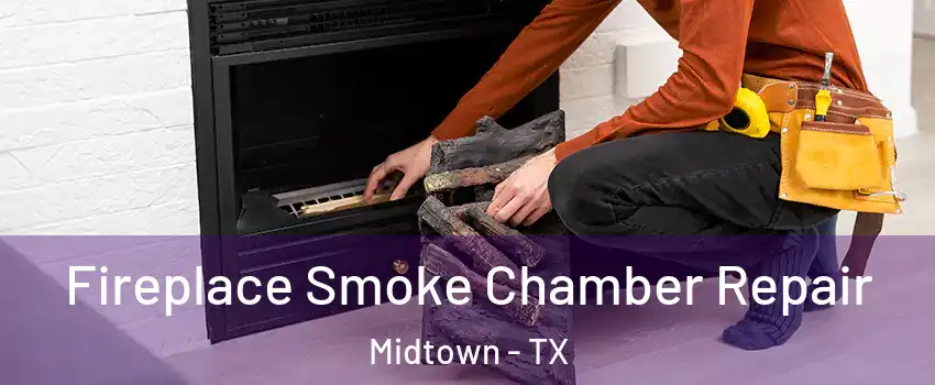Fireplace Smoke Chamber Repair Midtown - TX