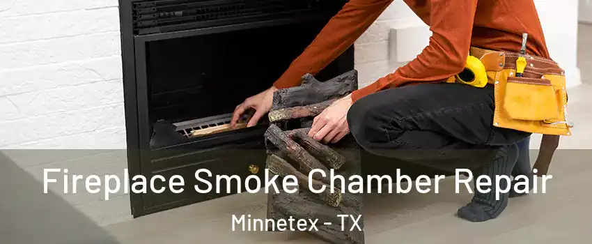 Fireplace Smoke Chamber Repair Minnetex - TX