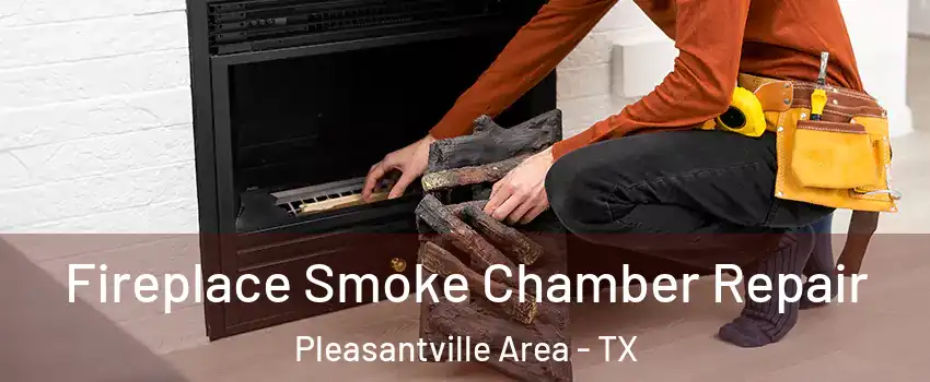 Fireplace Smoke Chamber Repair Pleasantville Area - TX