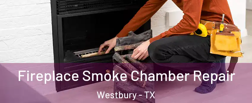 Fireplace Smoke Chamber Repair Westbury - TX