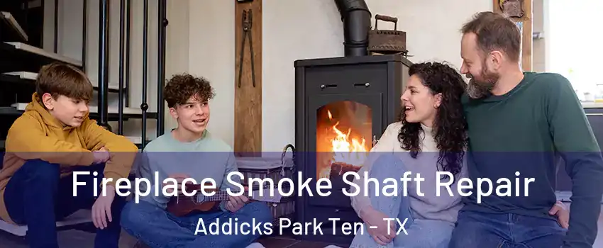 Fireplace Smoke Shaft Repair Addicks Park Ten - TX