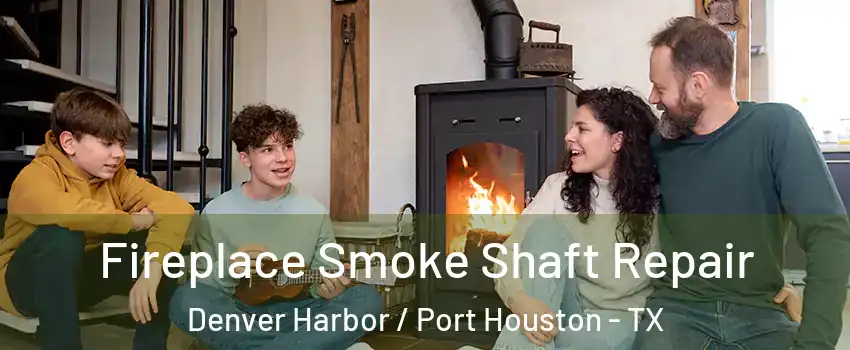 Fireplace Smoke Shaft Repair Denver Harbor / Port Houston - TX