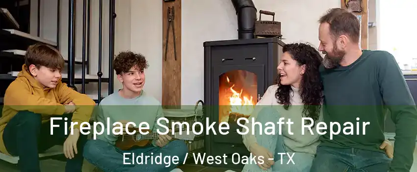 Fireplace Smoke Shaft Repair Eldridge / West Oaks - TX