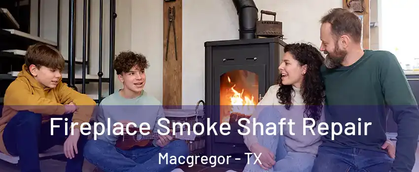 Fireplace Smoke Shaft Repair Macgregor - TX