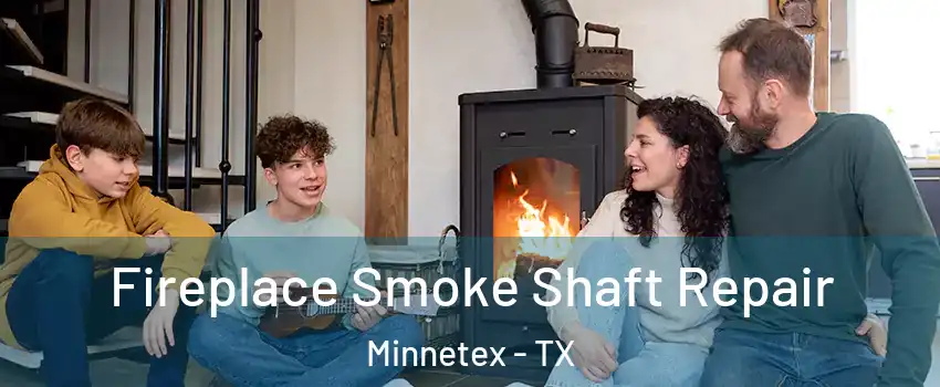 Fireplace Smoke Shaft Repair Minnetex - TX