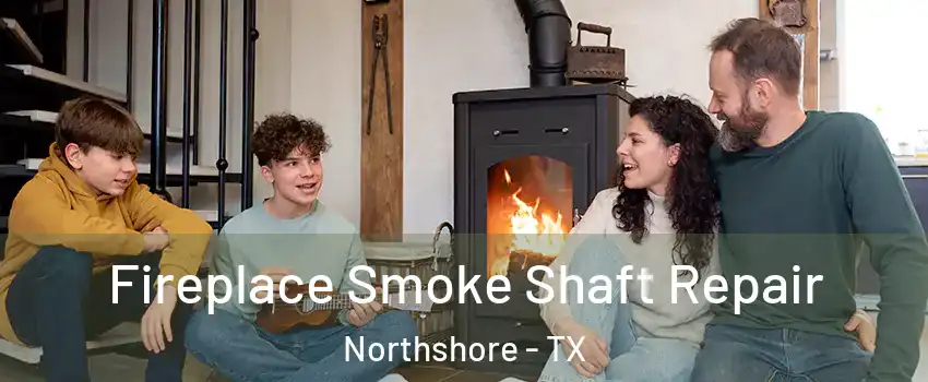 Fireplace Smoke Shaft Repair Northshore - TX