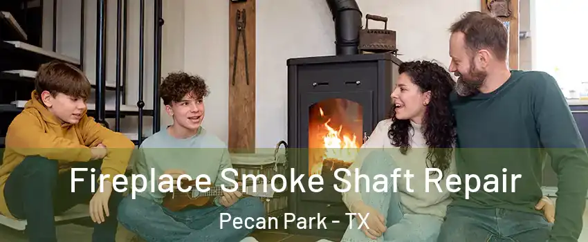 Fireplace Smoke Shaft Repair Pecan Park - TX