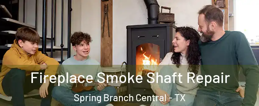 Fireplace Smoke Shaft Repair Spring Branch Central - TX