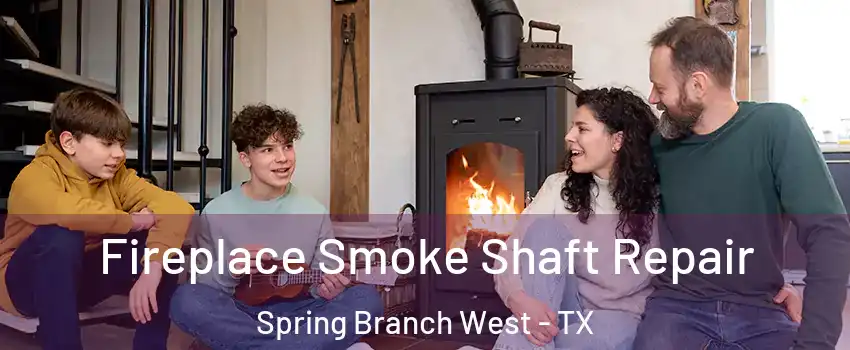 Fireplace Smoke Shaft Repair Spring Branch West - TX