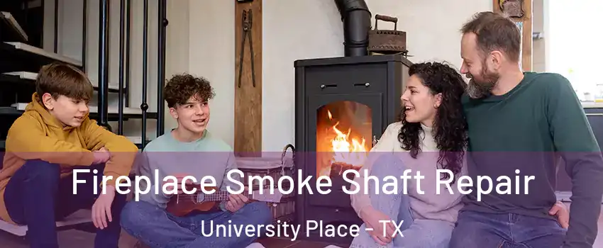 Fireplace Smoke Shaft Repair University Place - TX