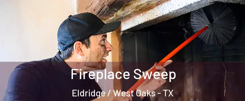 Fireplace Sweep Eldridge / West Oaks - TX