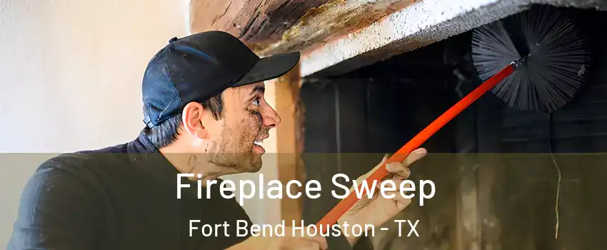 Fireplace Sweep Fort Bend Houston - TX