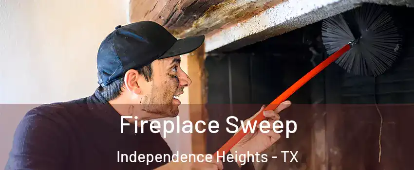 Fireplace Sweep Independence Heights - TX