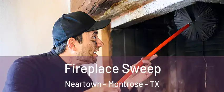 Fireplace Sweep Neartown - Montrose - TX