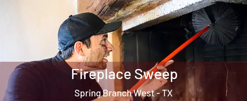 Fireplace Sweep Spring Branch West - TX